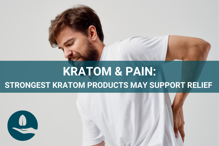 Kratom and Pain: Strongest Kratom Products May Support Relief