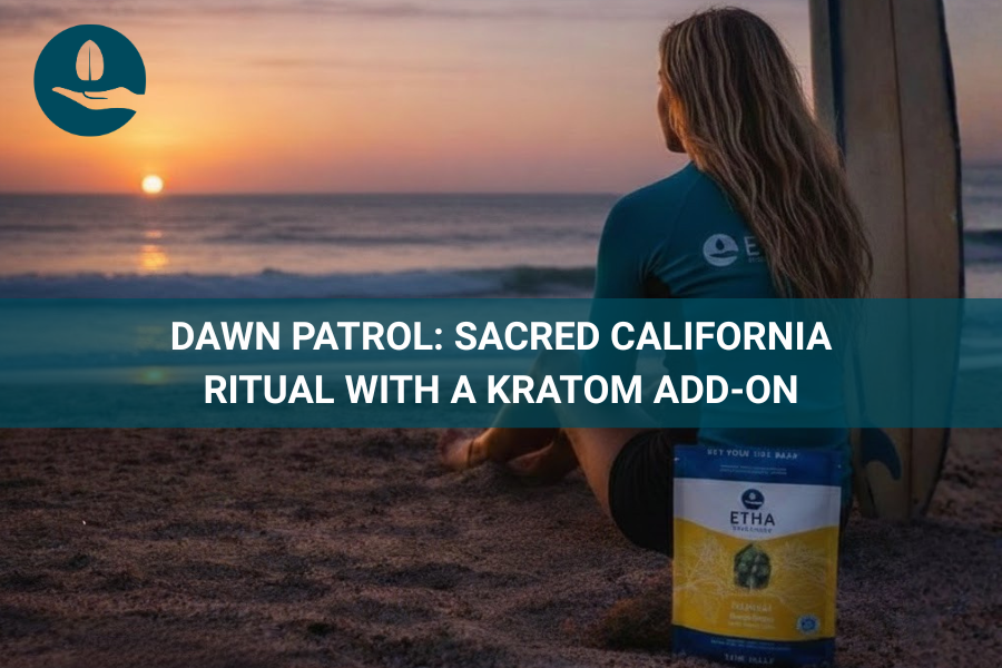 DAWN PATROL: SACRED CALIFORNIA RITUAL WITH A KRATOM ADDON