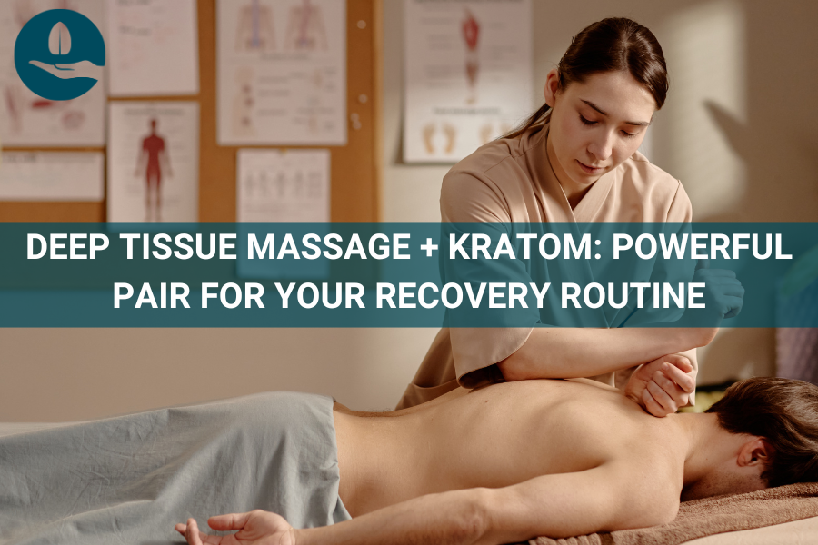 Deep Tissue Massage + Kratom: Powerful Pair for Your Recovery Routine