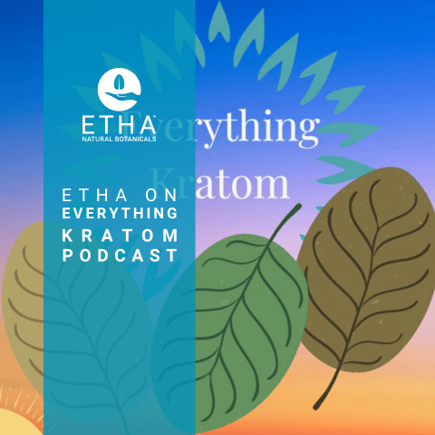 Best Kratom and Social Media: ETHA on Everything Kratom Podcast: 3-Part Series