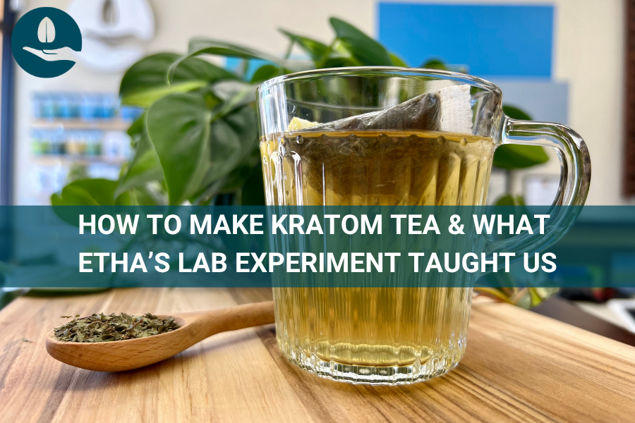 How to Make Kratom Tea & What ETHA’s Lab Experiment Taught Us