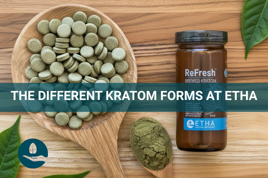 Find Your Perfect Fit: The Different Kratom Forms at ETHA
